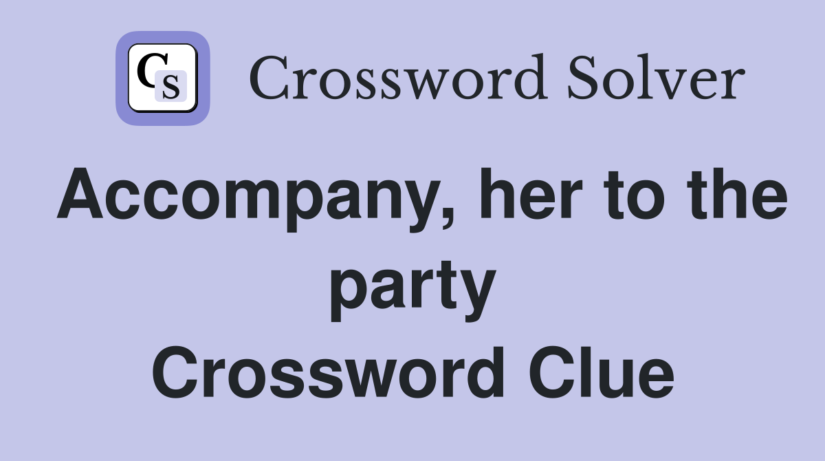 her to the party Crossword Clue Answers Crossword Solver